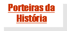 Caixa de texto: Porteiras da Hist�ria